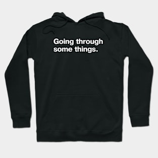 Going through some things. Hoodie